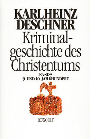 [Kriminalgeschichte des Christentums Band 05] • Das 9 und 10 Jahrhundert